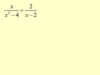 To Add/Subtract rational expressions: