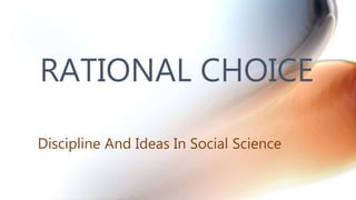 RATIONAL CHOICE
Discipline And Ideas In Social Science
 