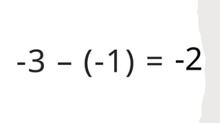 -3 – (-1) = -2
 