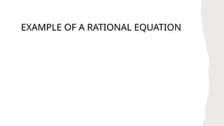 EXAMPLE OF A RATIONAL EQUATION
 