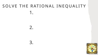SOLVE TH E RAT IO NAL INEQUALITY
1.
2.
3.
 