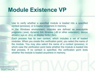 Module Existence VP <ul><li>Use to verify whether a specified module is loaded into a specified context (process), or is l...