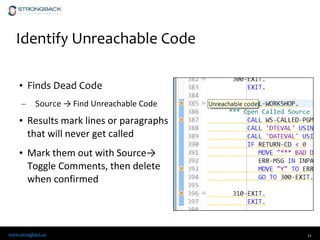 www.strongback.us
Identify Unreachable Code
• Finds Dead Code
– Source → Find Unreachable Code
• Results mark lines or paragraphs
that will never get called
• Mark them out with Source→
Toggle Comments, then delete
when confirmed
21
 