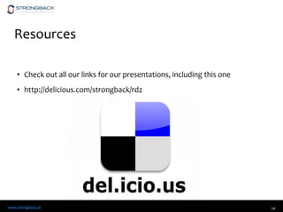 www.strongback.us
Resources
• Check out all our links for our presentations, including this one
• http://delicious.com/strongback/rdz
54
 