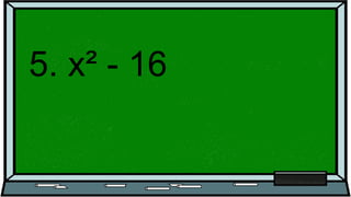 5. x² - 16
 