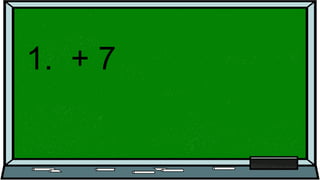1. + 7
 