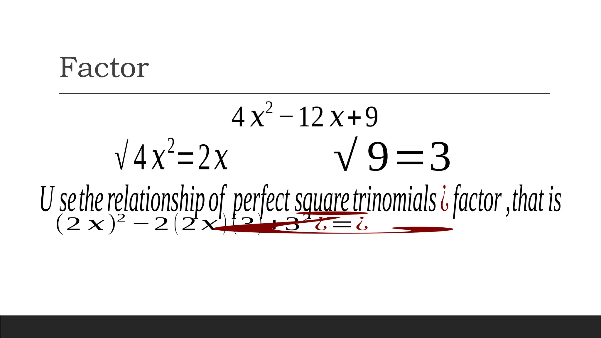 Factor
4 𝑥2
−12 𝑥+9
√4𝑥2
=2𝑥
U setherelationshipof perfectsquaretrinomials¿factor,thatis
√ 9=3
(2 𝑥)2
−2 (2 𝑥 ) (3)+32
¿=¿
¿
 
