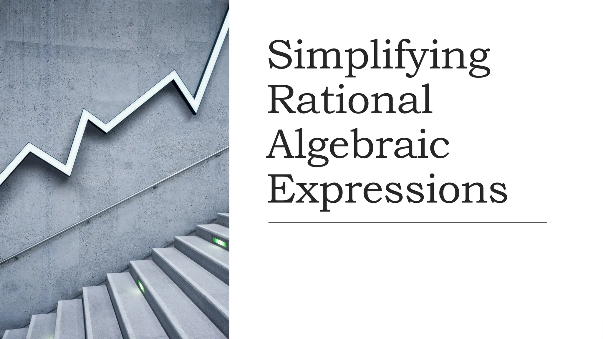 Simplifying
Rational
Algebraic
Expressions
 