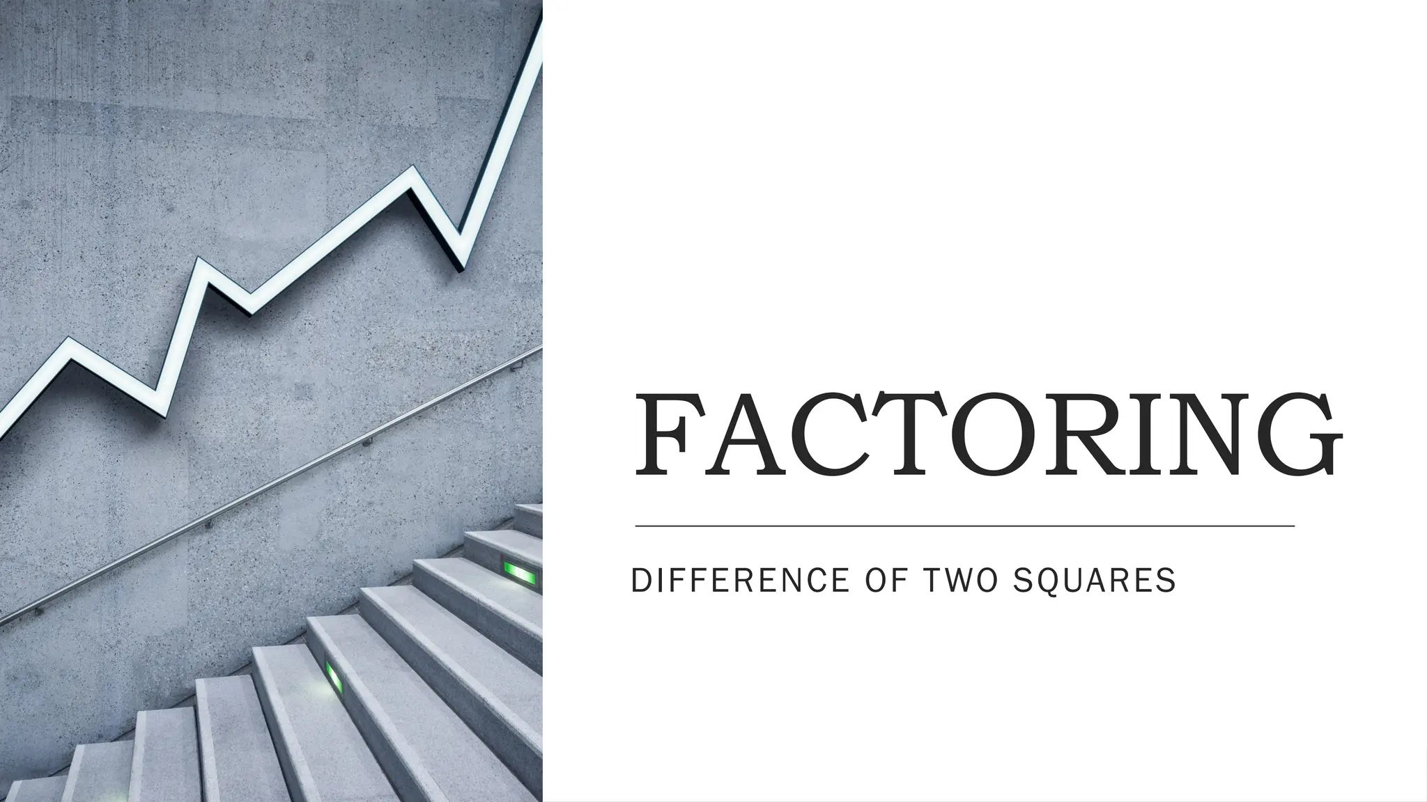 FACTORING
DIFFERENCE OF TWO SQUARES
 