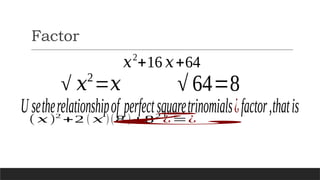Factor
𝑥2
+16 𝑥+64
√ 𝑥2
=𝑥
U setherelationshipof perfectsquaretrinomials¿factor,thatis
√ 64=8
( 𝑥)2
+2 ( 𝑥 )(8 )+82
¿=¿
¿
 