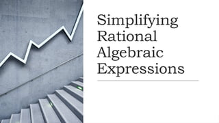 Simplifying
Rational
Algebraic
Expressions
 
