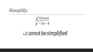 Simplify:
𝑦2
+5 𝑥+4
𝑦
2
−3 𝑥−4
¿𝑐𝑎𝑛𝑛𝑜𝑡𝑏𝑒𝑠𝑖𝑚𝑝𝑙𝑖𝑓𝑖𝑒𝑑
 