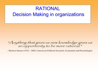 RATIONAL
Decision Making in organizations
 