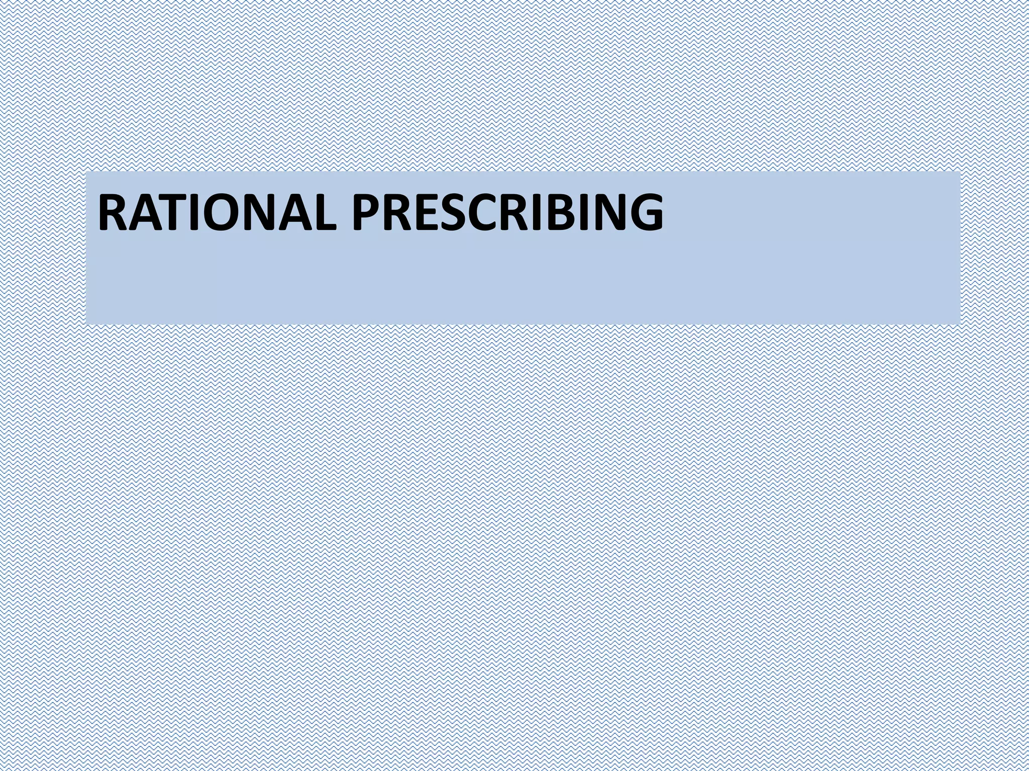 RATIONAL PRESCRIBING
 