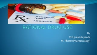 By,
Ved prakash panda
M. Pharm(Pharmacology)
 