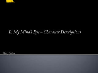 Rationale In My Mind’s Eye – Character Descriptions Katey Snihur 