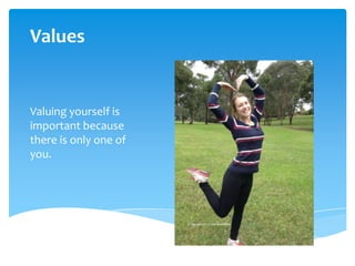 Values


Valuing yourself is
important because
there is only one of
you.
 