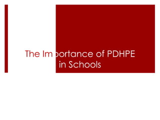 The Importance of PDHPE
       in Schools
 