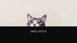 SMILE PITCH
 