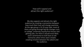 How will it appeal and
attract the right audience?
 