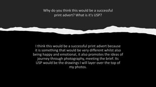 Why do you think this would be a successful
print advert? What is it's USP?​
 
