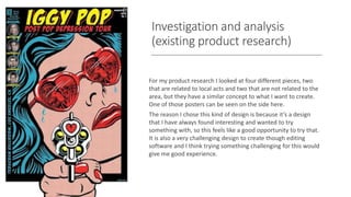 Investigation and analysis
(existing product research)
For my product research I looked at four different pieces, two
that...