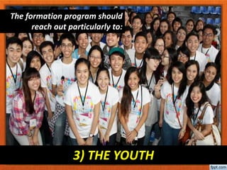 3) THE YOUTH
The formation program should
reach out particularly to:
 