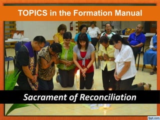 Sacrament of Reconciliation
TOPICS in the Formation Manual
 