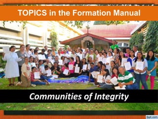 Communities of Integrity
TOPICS in the Formation Manual
 
