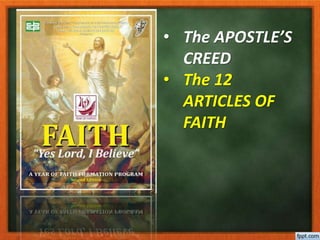 • The APOSTLE’S
CREED
• The 12
ARTICLES OF
FAITH
 