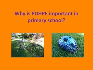 Why is PDHPE important in
     primary school?
 