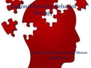 Rational Emotive Behavior
Therapy.
Presented by Parameswaran Menon
9895076302
 