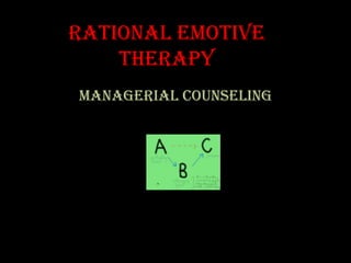 Rational Emotive
    Therapy
Managerial Counseling
 