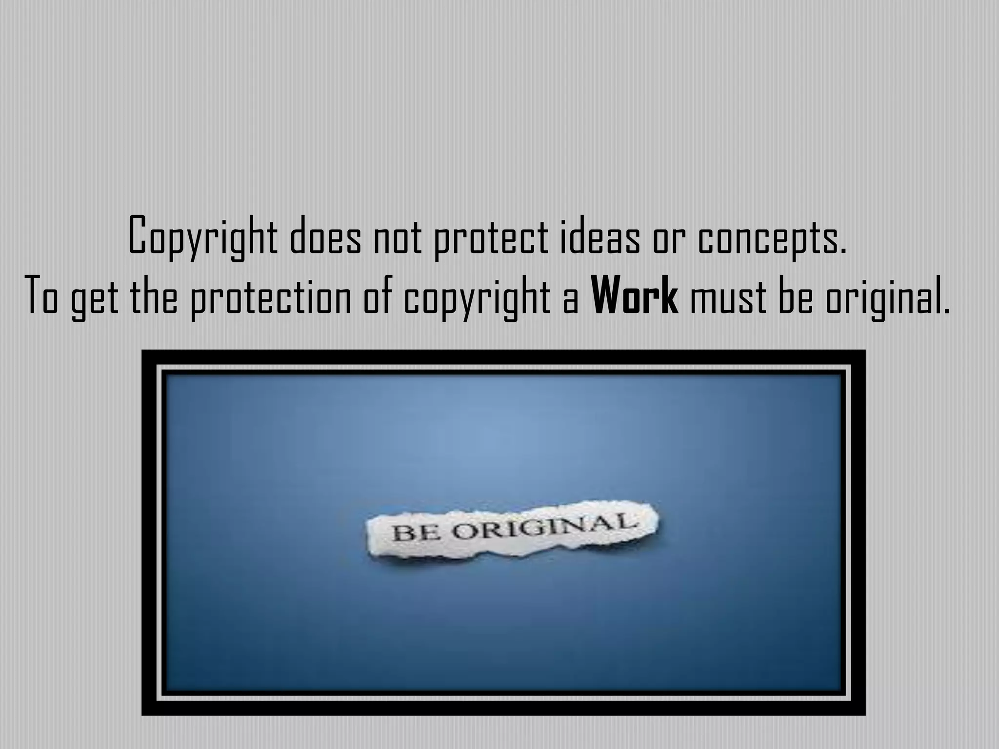 Copyright does not protect ideas or concepts.
To get the protection of copyright a Work must be original.
 