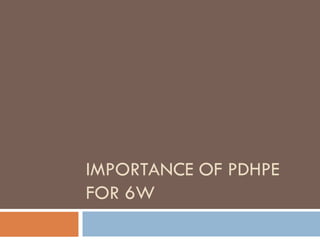 IMPORTANCE OF PDHPE
FOR 6W
 