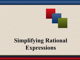 Simplifying Rational
Expressions
 