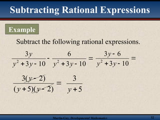Martin-Gay, Developmental Mathematics 32
Subtract the following rational expressions.





 10
3
6
10
3
3
2
2
y
y
y
y
y




10
3
6
3
2
y
y
y




)
2
)(
5
(
)
2
(
3
y
y
y
5
3

y
Subtracting Rational Expressions
Example
 