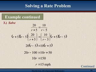 Martin-Gay, Developmental Mathematics 84
Example continued
3.) Solve
Continued
Solving a Rate Problem
5
10
5
20


 r
r
     
5
5
5
10
5
20
5
5 

















 r
r
r
r
r
r
   
5
10
5
20 

 r
r
50
10
100
20 

 r
r
150
10 
r
mph
15

r
 