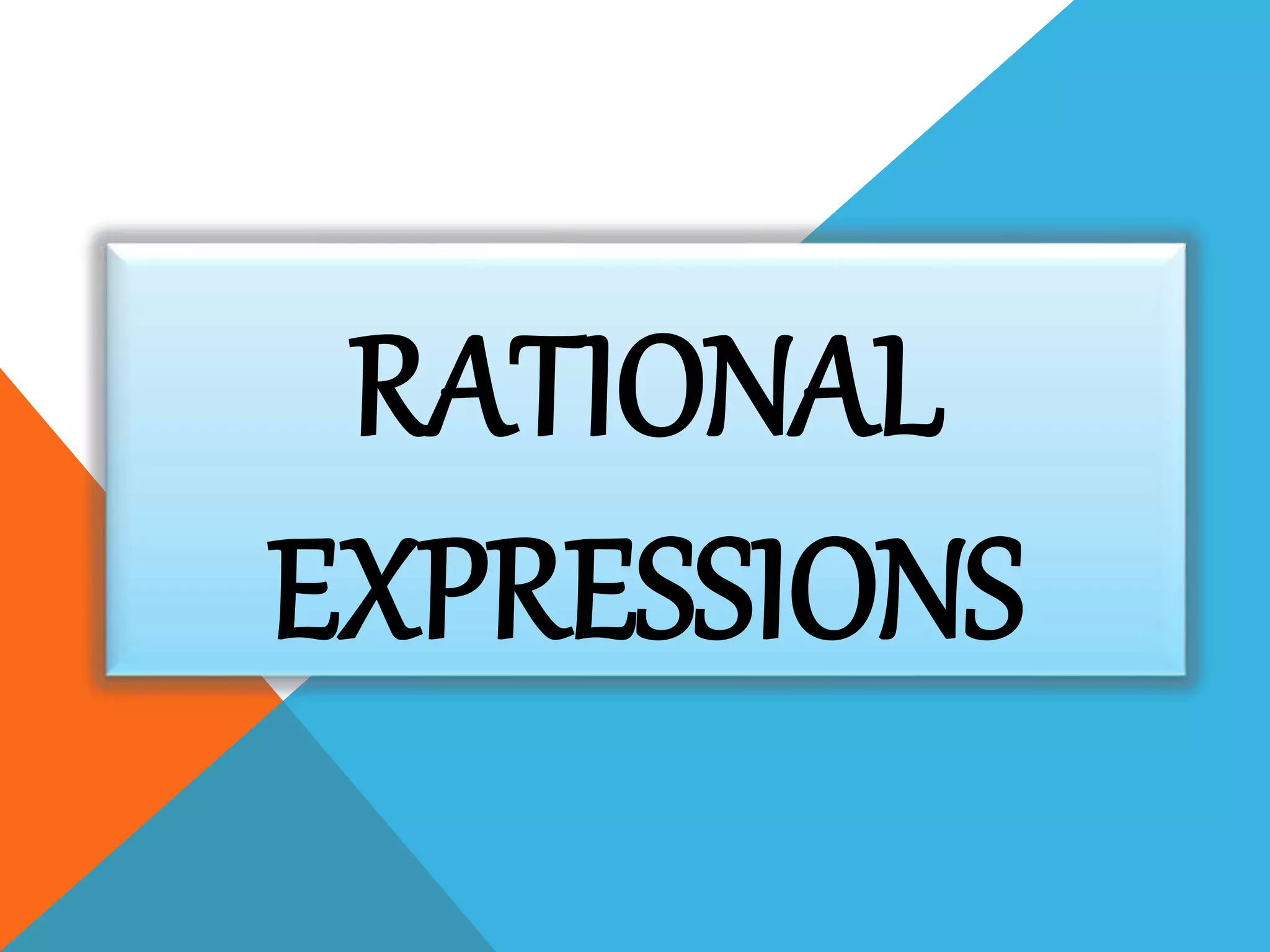 RATIONAL
EXPRESSIONS
 