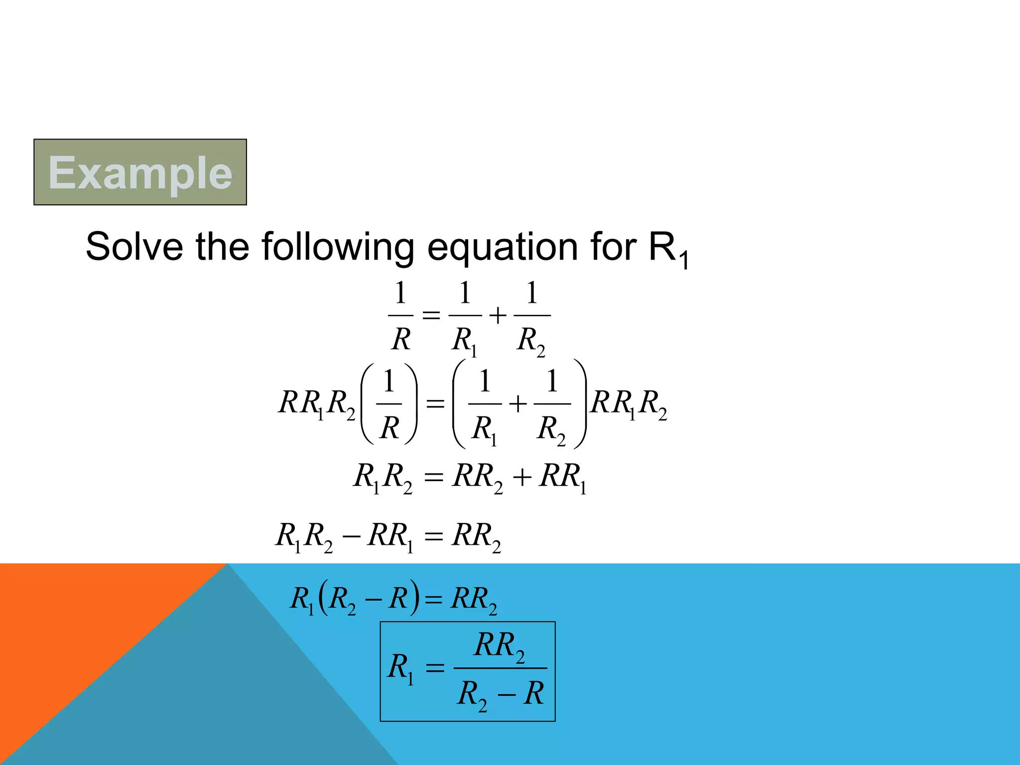 21
111
RRR

21
21
21
111
RRR
RRR
RRR 











1221 RRRRRR 
2121 RRRRRR 
  221 RRRRR 
RR
RR
R


2
2
1
Solve the following equation for R1
Example
 