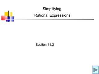 Rational Expressions
Simplifying
Section 11.3
 