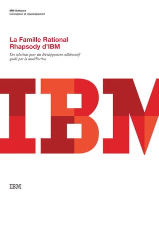 IBM Software
Conception et développement




La Famille Rational
Rhapsody d’IBM
Des solutions pour un développement collaboratif
guidé par la modélisation
 