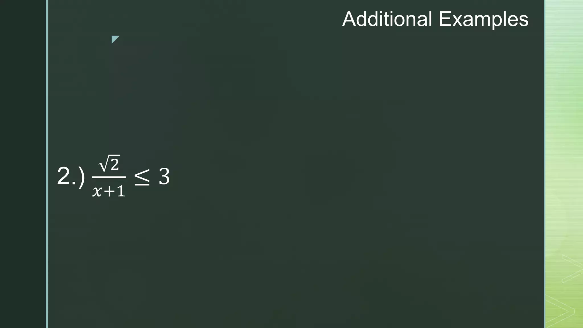 z
Additional Examples
2.)
2
𝑥+1
≤ 3
 