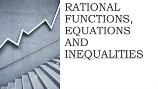 RATIONAL
FUNCTIONS,
EQUATIONS
AND
INEQUALITIES
 