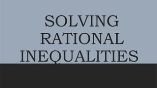 SOLVING
RATIONAL
INEQUALITIES
 