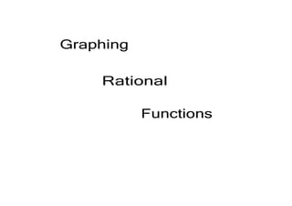 Graphing

    Rational 

           Functions
 