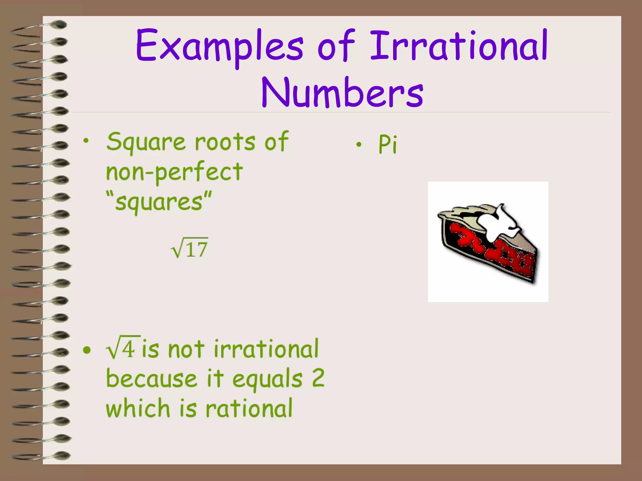 Examples of Irrational
Numbers
• Pi
 