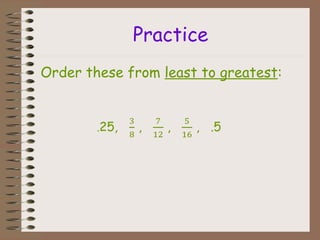 Practice
Order these from least to greatest:
 