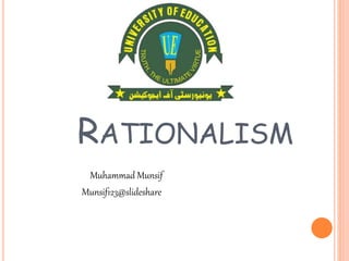 RATIONALISM
Muhammad Munsif
Munsif123@slideshare
 