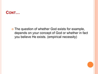 CONT…
 The question of whether God exists for example,
depends on your concept of God or whether in fact
you believe He e...